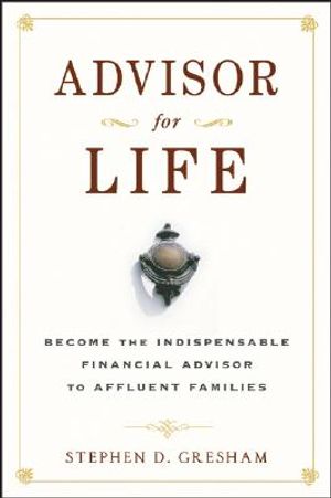 Advisor for Life: Become the Indispensable Financial Advisor to Affluent Families image number 0