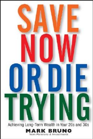 Save Now or Die Trying: Achieving Long-Term Wealth in Your 20s and 30s image number 0