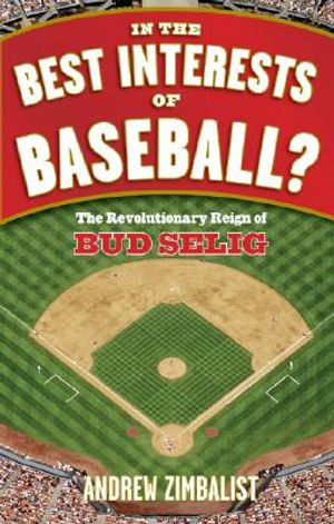 In the Best Interests of Baseball?: The Revolutionary Reign of Bud Selig image number 0