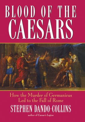 Blood of the Caesars: How the Murder of Germanicus Led to the Fall of Rome image number 0