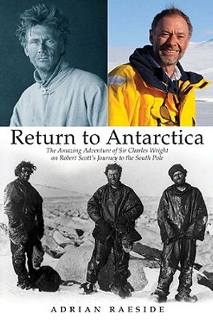 Return to Antarctica: The Amazing Adventure of Sir Charles Wright on Robert Scott's Journey to the South Pole image number 0