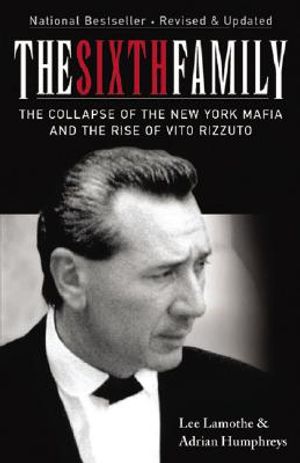 The Sixth Family: The Collapse of the New York Mafia and the Rise of Vito Rizzuto image number 0