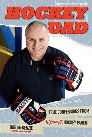 Hockey Dad: True Confessions of a (Crazy?) Hockey Parent image number 0