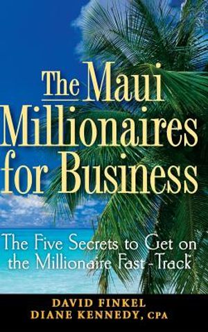 The Maui Millionaires for Business: The Five Secrets to Get on the Millionaire Fast Track image number 0