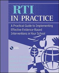 RTI in Practice: A Practical Guide to Implementing Effective Evidence-Based Interventions in Your School [With CDROM]