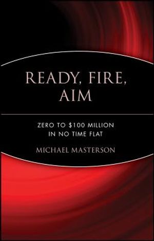 Ready, Fire, Aim: Zero to $100 Million in No Time Flat image number 0