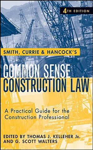 Smith, Currie & Hancock's Common Sense Construction Law: A Practical Guide for the Construction Professional [With CDROM] image number 0