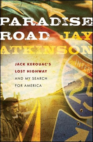 Paradise Road: Jack Kerouac's Lost Highway and My Search for America image number 0