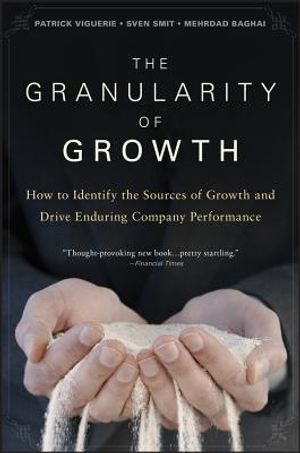 The Granularity of Growth: How to Identify the Sources of Growth and Drive Enduring Company Performance image number 0
