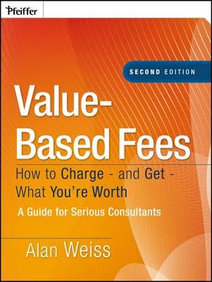 Value-Based Fees: How to Charge - And Get - What You're Worth image number 0