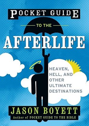 Pocket Guide to the Afterlife: Heaven, Hell, and Other Ultimate Destinations image number 0