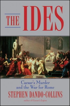 The Ides: Caesar's Murder and the War for Rome image number 0
