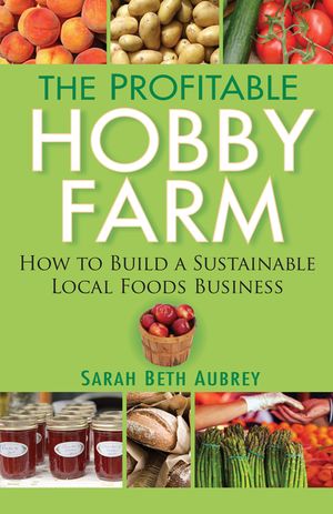 The Profitable Hobby Farm: How to Build a Sustainable Local Foods Business image number 0