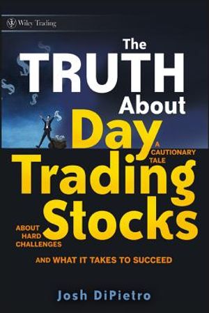 The Truth about Day Trading Stocks: A Cautionary Tale about Hard Challenges and What It Takes to Succeed image number 0