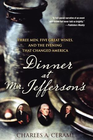 Dinner at Mr. Jefferson's: Three Men, Five Great Wines, and the Evening That Changed America image number 0