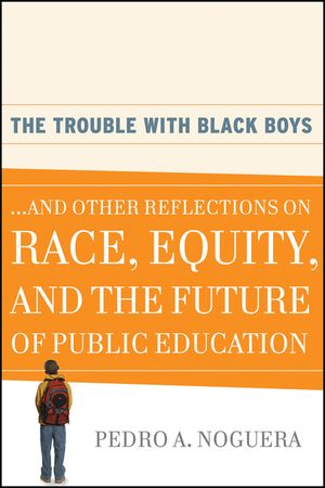 The Trouble with Black Boys: ...and Other Reflections on Race, Equity, and the Future of Public Education image number 0