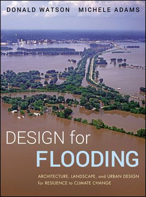 Design for Flooding: Architecture, Landscape, and Urban Design for Resilience to Flooding and Climate Change image number 0