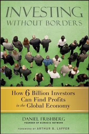Investing Without Borders: How Six Billion Investors Can Find Profits in the Global Economy image number 0