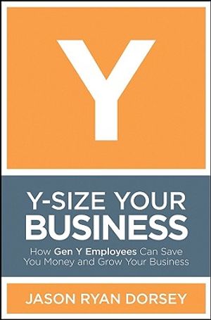 Y-Size Your Business: How Gen Y Employees Can Save You Money and Grow Your Business image number 0