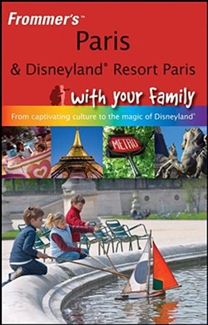 Frommer's Paris & Disneyland Resort Paris with Your Family: From Captivating Culture to the Magic of Disneyland image number 0