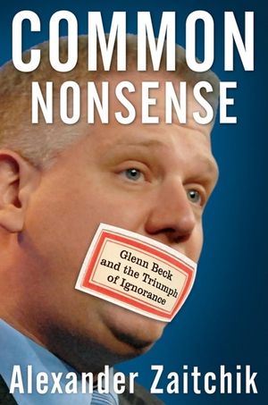 Common Nonsense: Glenn Beck and the Triumph of Ignorance image number 0