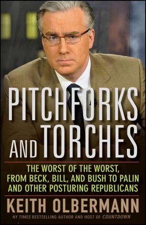 Pitchforks and Torches: The Worst of the Worst, from Beck, Bill, and Bush to Palin and Other Posturing Republicans image number 0