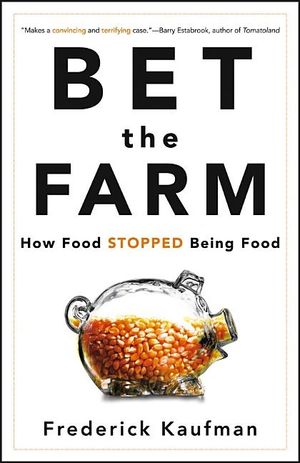 Bet the Farm: How Food Stopped Being Food image number 0
