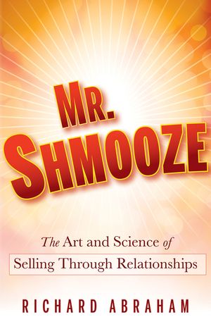 Mr. Shmooze: The Art and Science of Selling Through Relationships image number 0
