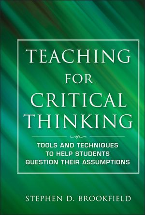 Teaching for Critical Thinking: Tools and Techniques to Help Students Question Their Assumptions image number 0