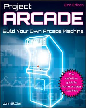 Project Arcade: Build Your Own Arcade Machine [With CDROM] image number 0