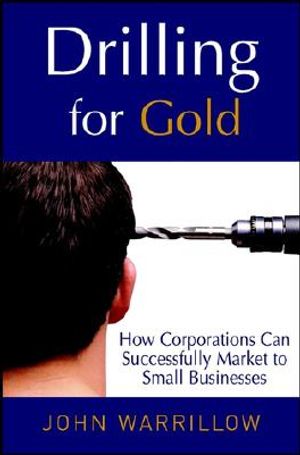 Drilling for Gold: How Corporations Can Successfully Market to Small Businesses image number 0