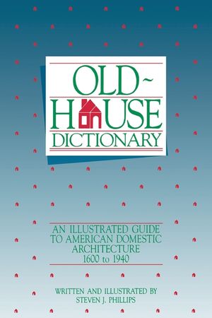 Old-House Dictionary: An Illustrated Guide to American Domestic Architecture (1600-1940) image number 0