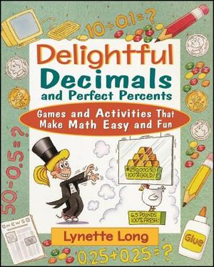 Delightful Decimals and Perfect Percents: Games and Activities That Make Math Easy and Fun image number 0