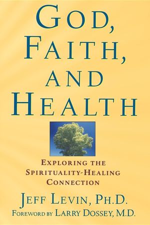God, Faith, and Health: Exploring the Spirituality-Healing Connection image number 0