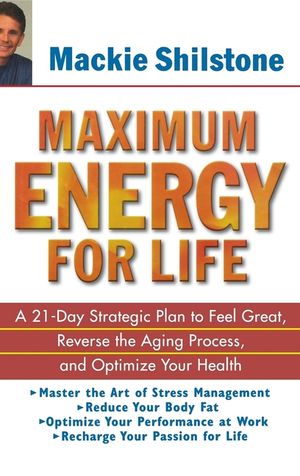 Maximum Energy for Life: A 21 Day Strategic Plan to Feel Great, Reverse the Aging Process, and Optimize Your Health image number 0