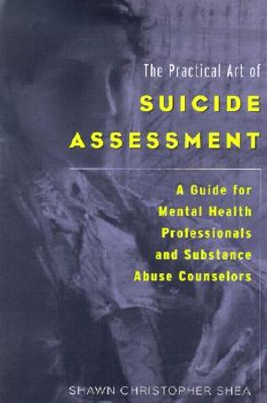 The Practical Art of Suicide Assessment: A Guide for Mental Health Professionals and Substance Abuse Counselors image number 0