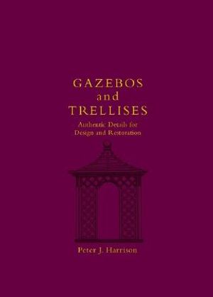 Gazebos and Trellises: Authentic Details for Design and Restoration image number 0