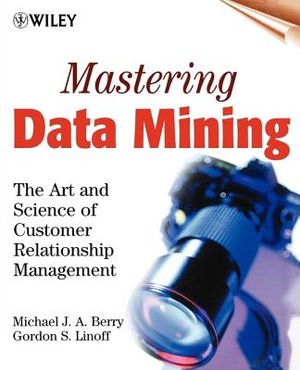 Mastering Data Mining: The Art and Science of Customer Relationship Management image number 0