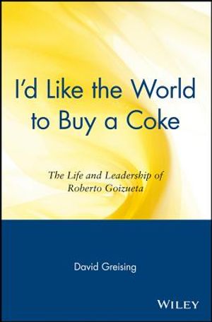 I'd Like the World to Buy a Coke: The Life and Leadership of Roberto Goizueta image number 0