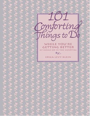 101 Comforting Things to Do: While You're Getting Better at Home or in the Hospital image number 0