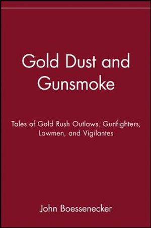 Gold Dust and Gunsmoke: Tales of Gold Rush Outlaws, Gunfighters, Lawmen, and Vigilantes image number 0