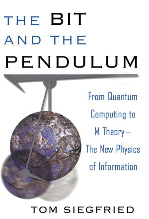 The Bit and the Pendulum: From Quantum Computing to M Theory--The New Physics of Information image number 0
