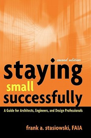 Staying Small Successfully: A Guide for Architects, Engineers, and Design Professionals image number 0