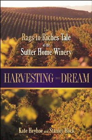 Harvesting the Dream: The Rags-To-Riches Tale of the Sutter Home Winery image number 0
