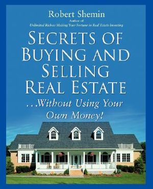 Secrets of Buying and Selling Real Estate...: Without Using Your Own Money! image number 0