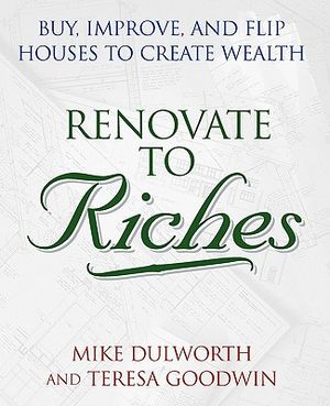 Renovate to Riches: Buy, Improve, and Flip Houses to Create Wealth image number 0