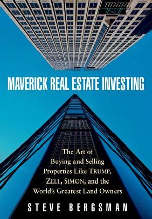 Maverick Real Estate Investing: The Art of Buying and Selling Properties Like Trump, Zell, Simon, and the World's Greatest Land Owners image number 0