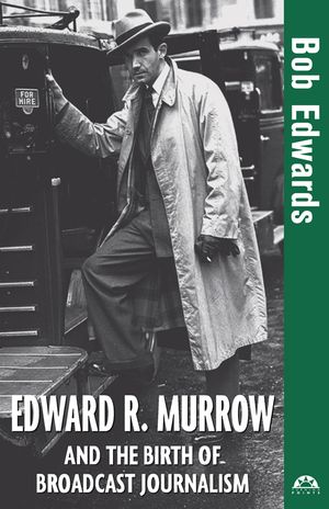 Edward R. Murrow and the Birth of Broadcast Journalism image number 0
