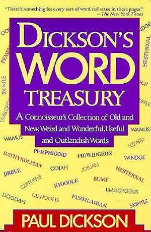 Dickson's Word Treasury: A Connoisseur's Collection of Old and New, Weird and Wonderful, Useful and Outlandish Words image number 0