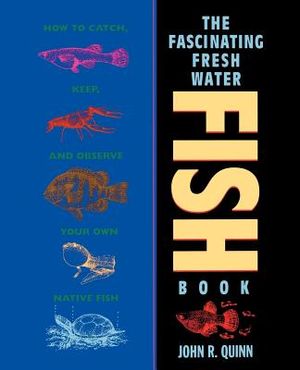The Fascinating Freshwater Fish Book: How to Catch, Keep, and Observe Your Own Native Fish image number 0